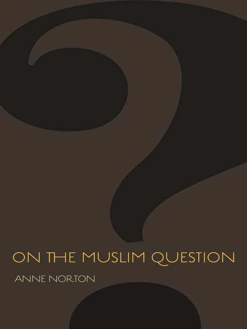 Title details for On the Muslim Question by Anne Norton - Available
